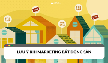 Những lưu ý khi Marketing ngành Bất động sản năm 2024