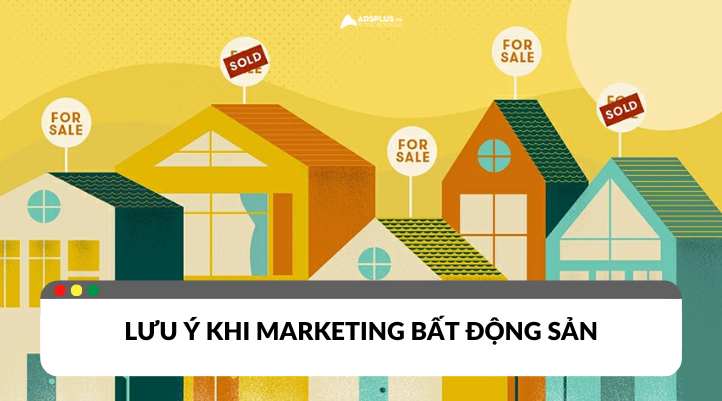 Những lưu ý khi Marketing ngành Bất động sản năm 2024