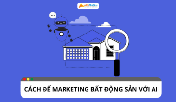 Bứt phá thị trường bất động sản với chiến lược marketing với AI Bứt phá thị trường bất động sản với chiến lược marketing với AI