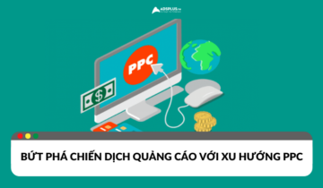 Bứt phá chiến dịch quảng cáo với xu hướng PPC Bứt phá chiến dịch quảng cáo với xu hướng PPC