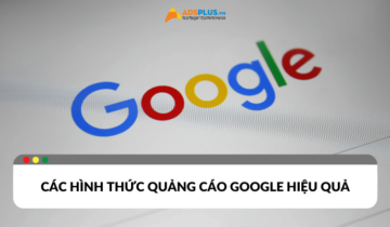 Các hình thức quảng cáo Google hiệu quả nhất hiện nay Các hình thức quảng cáo Google hiệu quả hiện nay