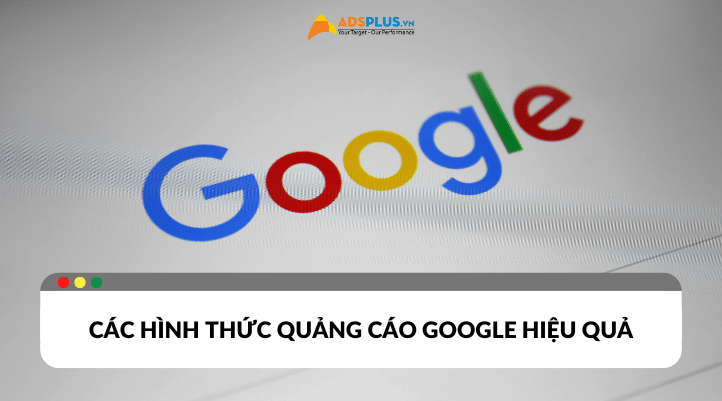 Các hình thức quảng cáo Google hiệu quả hiện nay