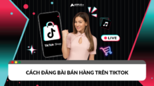 Cách đăng bài bán hàng trên Tikrok giúp tiếp cận với nhiều đối tượng