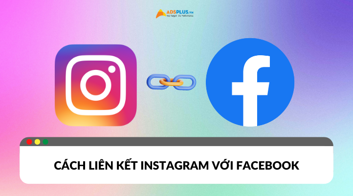Hướng dẫn cách liên kết Instagram với Facebook trên điện thoại và máy tính