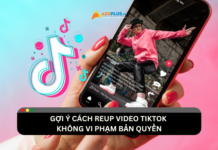 Gợi ý cách reup video TikTok không vi phạm bản quyền