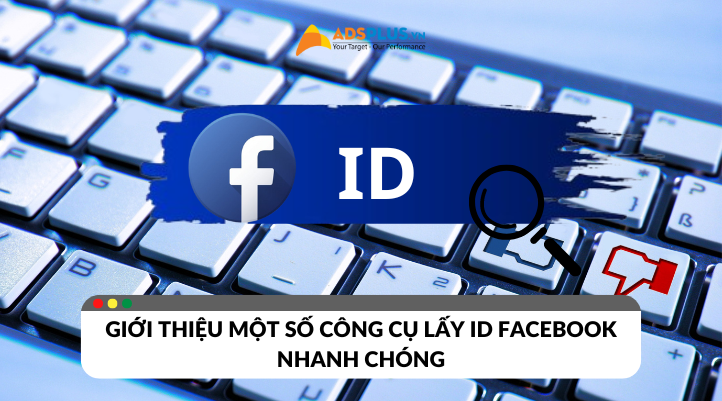 Một số công cụ lấy ID Facebook