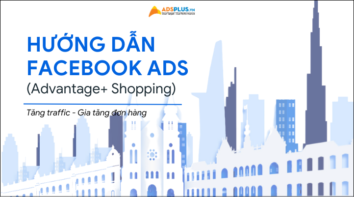 [Ebook] Hướng dẫn Facebook Ads cho người mới bắt đầu (Advantage+ Shopping)