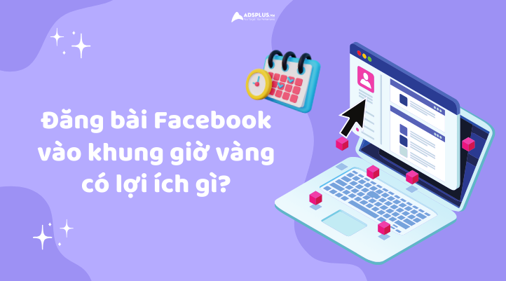Những khung giờ vàng đăng bài Facebook mang đến nhiều lợi ích