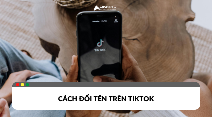 Hướng dẫn cách đổi tên ở nền tải TikTok với những thao tác vô cùng đơn giản