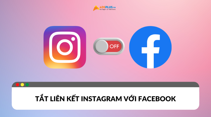 Cách tắt liên kết Instagram với Facebook bảo vệ quyền riêng tư