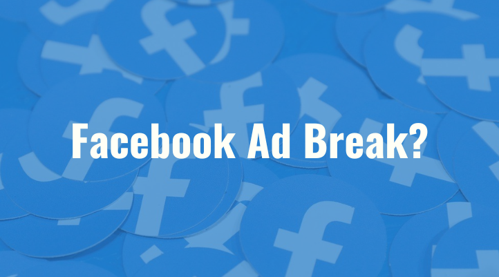 Tìm hiểu về Facebook Ad Break