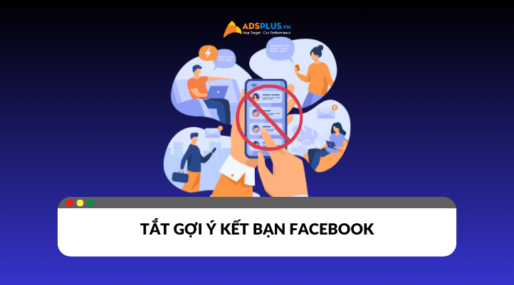 Mách bạn 3 bước tắt gợi ý kết bạn trên Facebook
