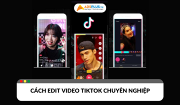 Hướng dẫn cách edit video TikTok chuyên nghiệp