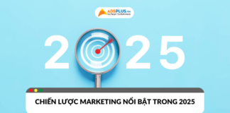 Chiến lược marketing nổi bật trong năm 2025