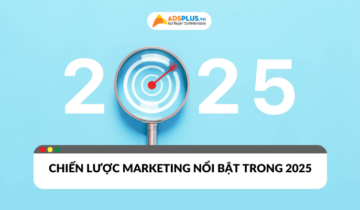 Chiến lược marketing nổi bật trong năm 2025
