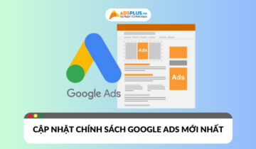 Chính sách Google Ads mới nhất