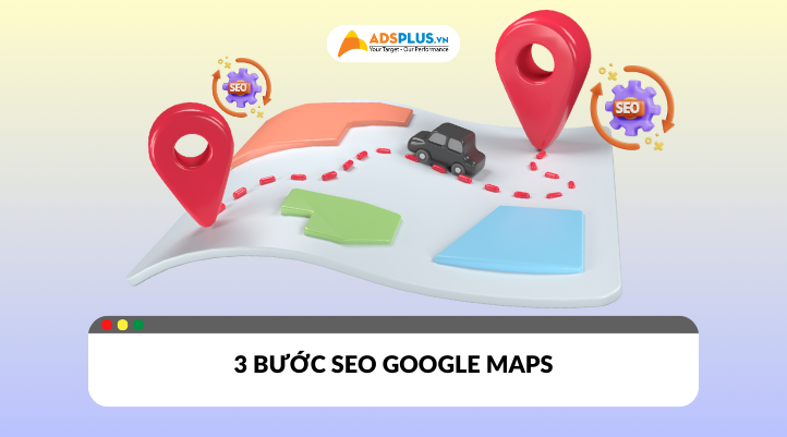 Dịch vụ SEO Google Maps miễn phí chỉ với 3 bước