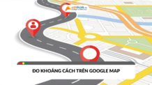 Cách đo khoảng cách trên Google Map