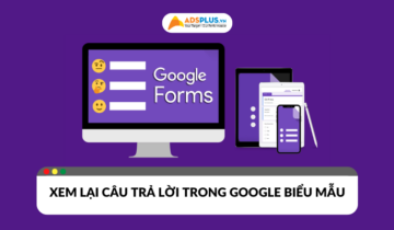 Hướng dẫn cách xem lại câu trả lời trong Google biểu mẫu