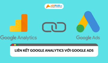 Cách liên kết Google Analytics với Google Ads