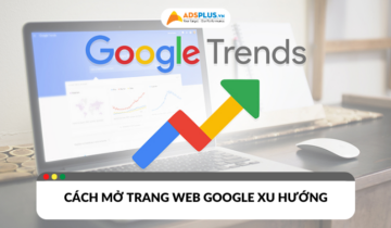 Cách mở trang web Google xu hướng nhanh chóng