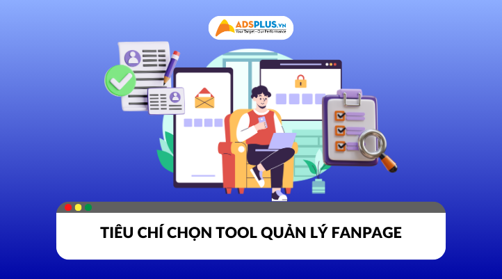 Tiêu chí chọn phần mềm quản lý Fanpage bạn cần biết