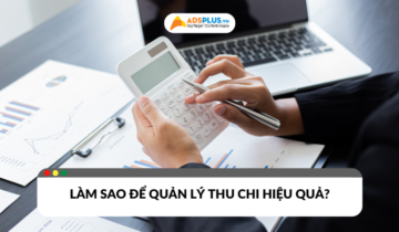 Làm sao để quản lý thu chi đạt hiệu quả cao nhất?