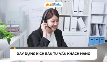 Xây dựng kịch bản khách hàng hiệu quả