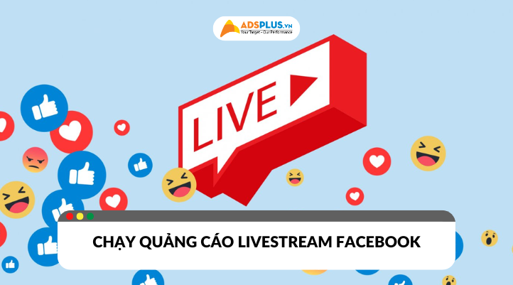 Chạy quảng cáo livestream hiệu quả trên Facebook