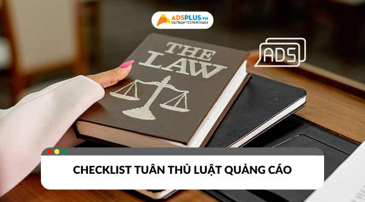 Checklist tuân thủ luật Quảng cáo khi chạy Digital Marketing