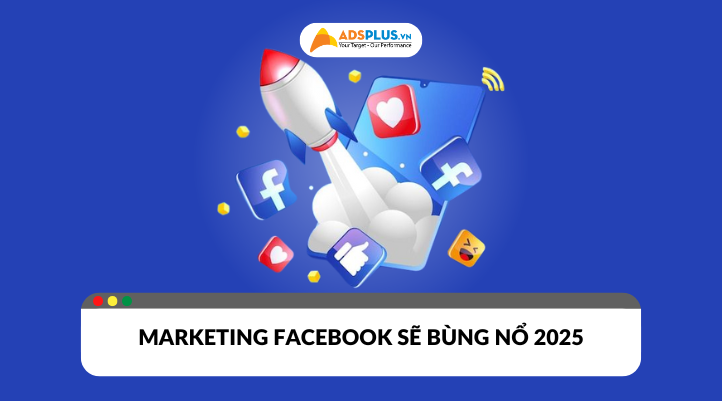 Dịch vụ marketing Facebook được dự đoán bùng nổ 2025