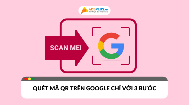 Quét mã QR trên Google chỉ với 3 bước