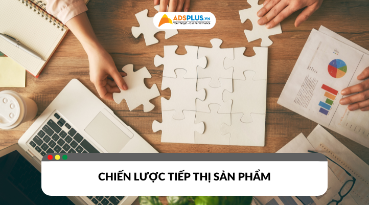 Xây dựng chiến lược tiếp thị sản phẩm hiệu quả