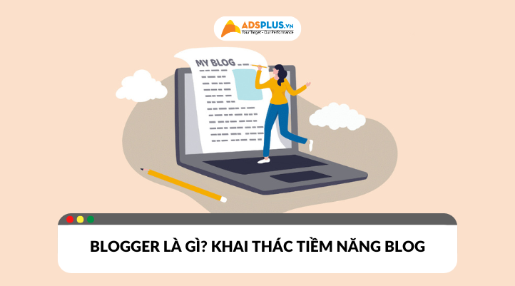 Blogger là gì trong thời đại số, khám phá tìm năng của Blog