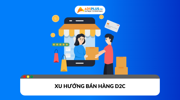 Mô hình D2C một xu hướng bán hàng trực tiếp cho doanh nghiệp