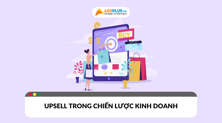 Tìm hiểu upsell là gì trong chiến lược kinh doanh