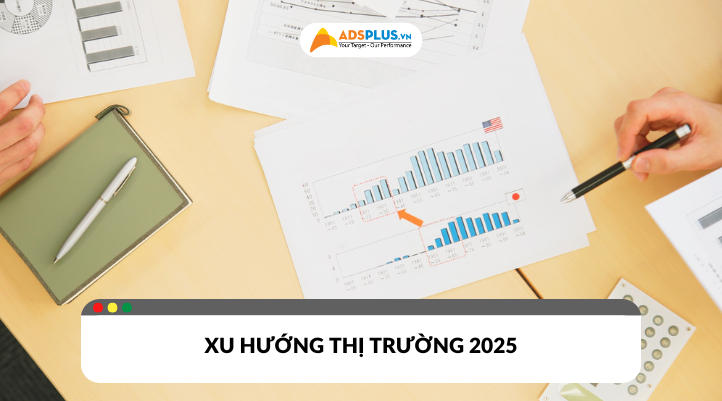 Xu hướng thị trường 2025 có những cập nhật mới 
