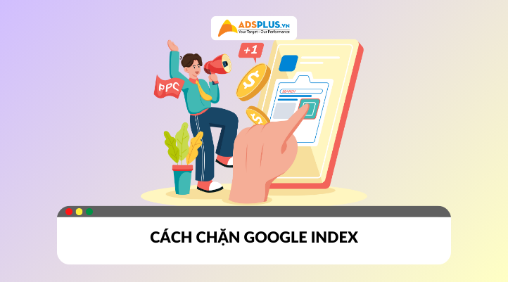 Noindex là gì​? Cách chặn Google index trang web đúng cách
