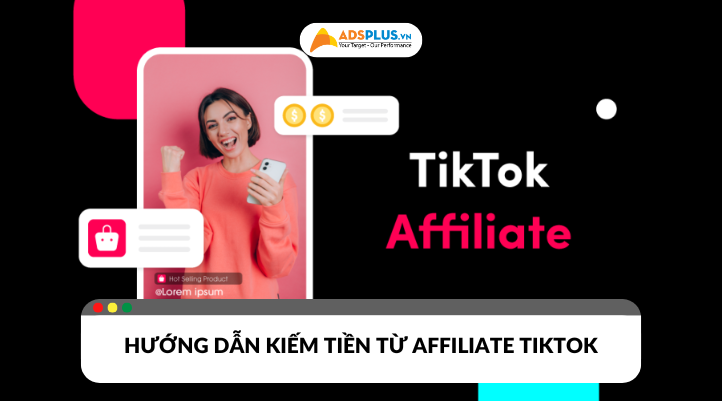 Tìm hiểu affiliate TikTok giúp bạn tăng thu nhập hiệu quả