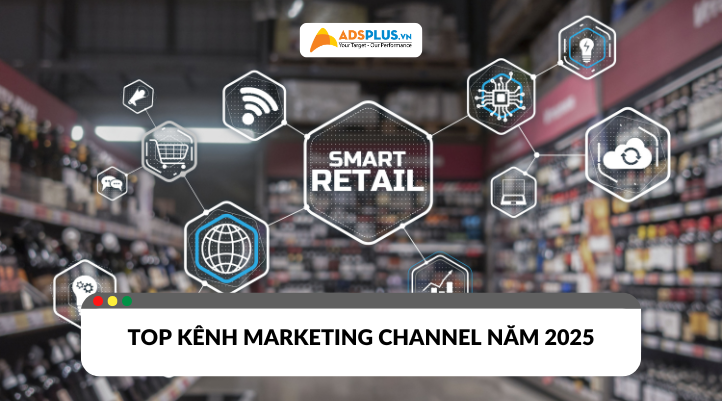Top kênh Marketing channel tối ưu chuyển đổi năm 2025