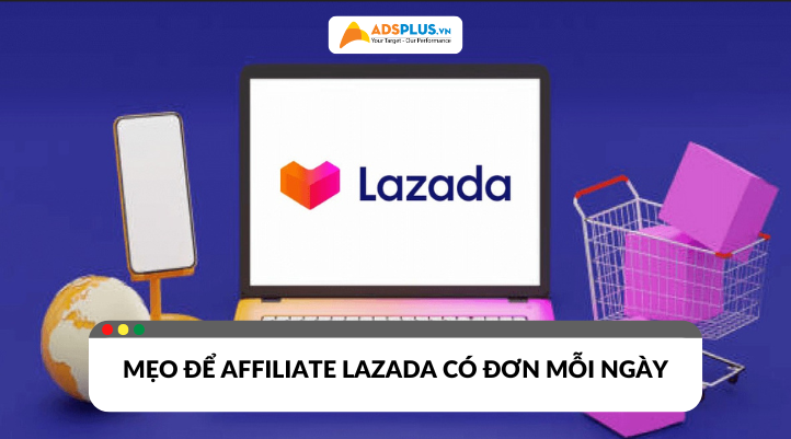 Affiliate Lazada: Mẹo để có đơn đều mỗi ngày cho người mới