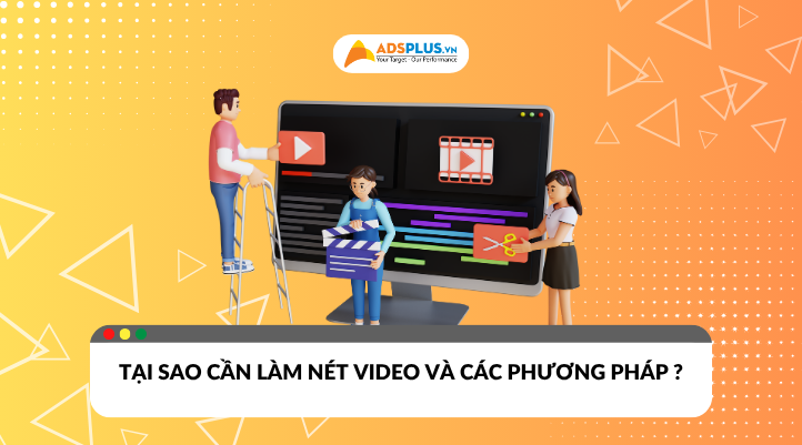 Tại sao cần làm nét video và các phương pháp hiệu quả?