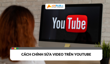 Chỉnh sửa video trên YouTube: Hướng dẫn chi tiết cho người mới Cách chỉnh sửa video trên youtube cho người mới