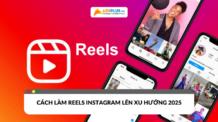Reels Instagram là gì? Cách làm Reels lên xu hướng 2025 cách làm reels instagram lên xu hướng 2025