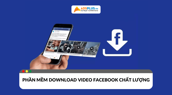 Top 5 phần mềm download video Facebook miễn phí và chất lượng cao 