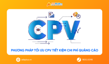 CPV là gì? Phương pháp tối ưu CPV tiết kiệm chi phí quảng cáo