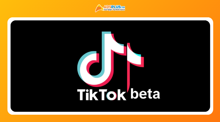 TikTok Beta là gì – phiên bản thử nghiệm giúp người dùng và marketer trải nghiệm sớm tính năng mới trên TikTok.