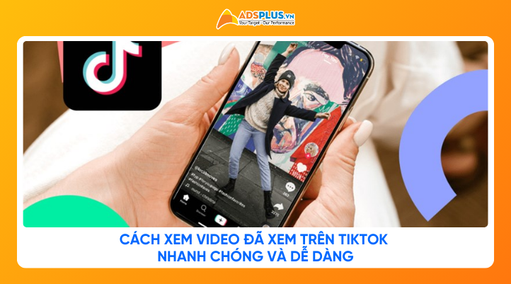 Hướng dẫn chi tiết cách xem video đã xem trên Tiktok nhanh chóng và dễ dàng