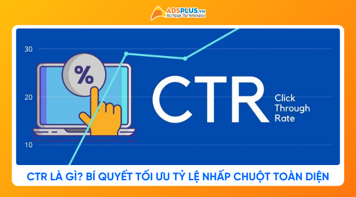 CTR là gì? Bí quyết tối ưu tỷ lệ nhấp chuột toàn diện
