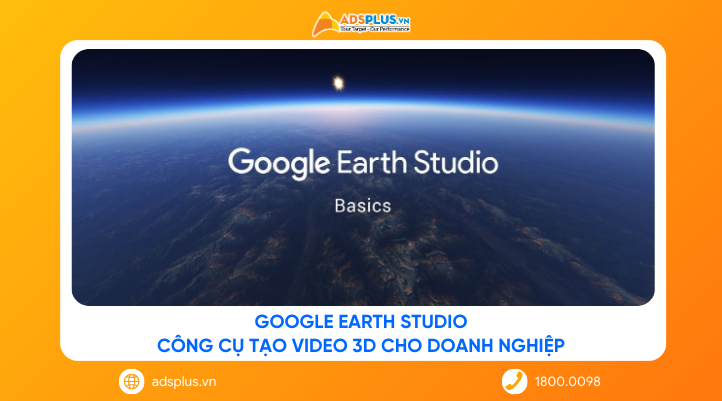 Google Earth Studio: Công cụ tạo video bản đồ 3D cho doanh nghiệp